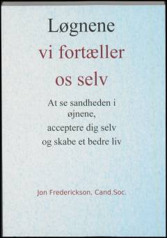 Løgnene vi fortæller os selv : at se sandheden i øjnene, acceptere dig selv og skabe et bedre liv