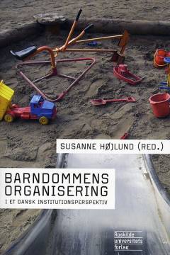 Barndommens organisering : i et dansk institutionsperspektiv