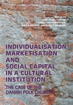 Individualisation, marketisation and social capital in a cultural institution : the case of the Danish Folk Church