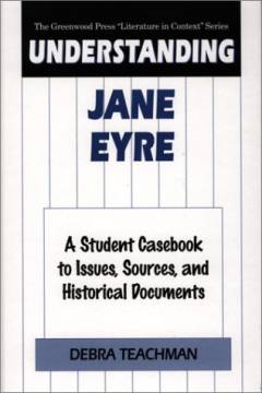 Understanding Jane Eyre : a student casebook to issues, sources, and historical documents