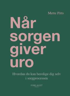 Når sorgen giver uro : hvordan du kan berolige dig selv i sorgprocessen