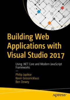 Building web applications with Visual Studio 2017 : using .NET core and modern JavaScript frameworks