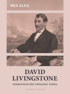 David Livingstone : missionæren der "opdagede" Afrika : 1813-1873
