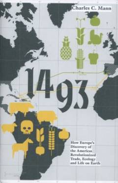 1493 : how Europe's discovery of the Americas revolutionized trade, ecology and life on Earth