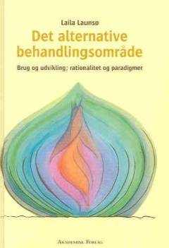 Det alternative behandlingsområde : brug og udvikling : rationalitet og paradigmer