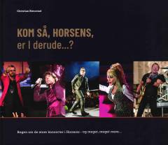 Kom så, Horsens, er I derude? : bogen om de store koncerter i Horsens - og meget, meget mere