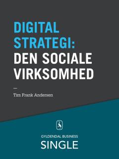 10 digitale strategier. 7 : Den sociale virksomhed : kommunikation, samarbejde og videndeling gennem sociale medier