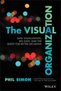 The visual organization : data visualization, big data, and the quest for better decisions