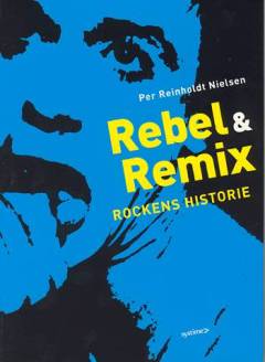 Rebel & remix : rockens historie