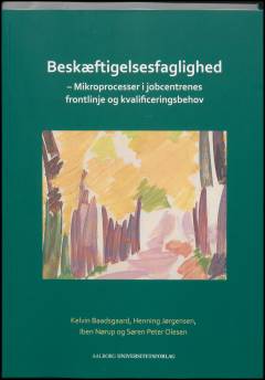 Beskæftigelsesfaglighed : mikroprocesser i jobcentrenes frontlinje og kvalificeringsbehov