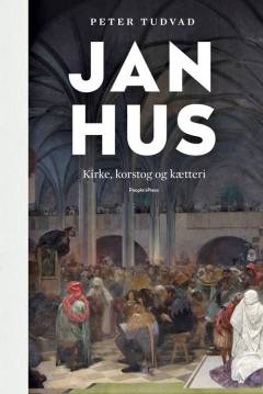 Jan Hus : kirke, korstog og kætteri