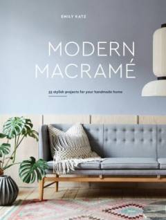 Modern macramé : 33 stylish projects for your handmade home