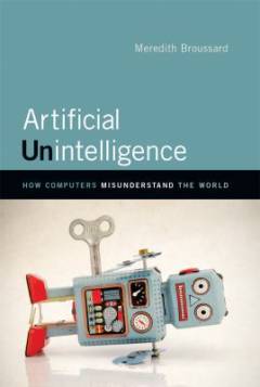 Artificial unintelligence : how computers misunderstand the world