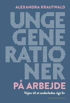 Unge generationer på arbejde : vejen til et anderledes rigt liv