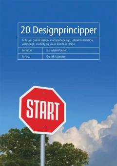 20 designprincipper : til brug i grafisk design, multimediedesign, interaktionsdesign, webdesign, usability og visuel kommunikation