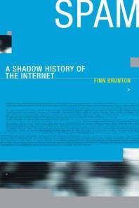 Spam : A Shadow History of the Internet