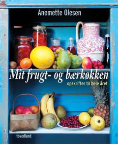 Mit frugt- og bærkøkken : opskrifter til hele året