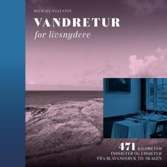 Vandretur for livsnydere : 471 kilometer indsigter og udsigter fra Blåvandshuk til Skagen