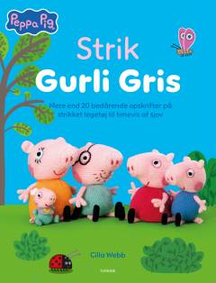 Strik Gurli Gris : mere end 20 bedårende opskrifter på strikket legetøj til timevis af sjov