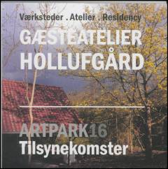 Gæsteatelier Hollufgård : værksteder, atelier, residency: Artpark16 - tilsynekomster