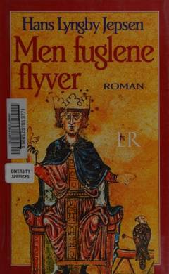 Men fuglene flyver : en roman om kejseren der var konge