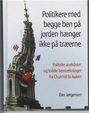 Politikere med begge ben på jorden hænger ikke på træerne : politiske anekdoter og kvikke bemærkninger fra Churchill til Auken