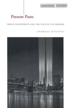 Present pasts : urban palimpsests and the politics of memory