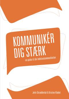 Kommunikér dig stærk : en guide til din ledelseskommunikation