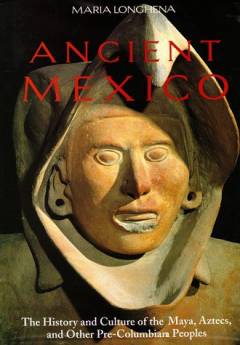 Ancient Mexico : the history and culture of the Maya, Aztecs and other Pre-Columbian peoples