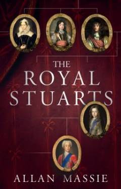 The royal Stuarts : a history of the family that shaped Britain