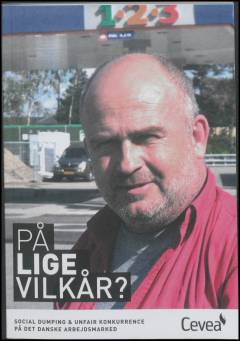 På lige vilkår? : social dumping & unfair konkurrence på det danske arbejdsmarked