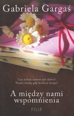 A między nami wspomnienia