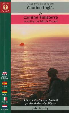 A pilgrim's guide to the Camino Inglés & Camino Finisterre : including Muxía Circuit : a practical & mystical manual for the modern-day pilgrim
