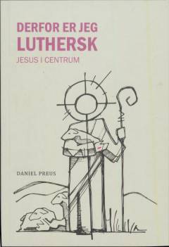 Derfor er jeg luthersk : Jesus i centrum