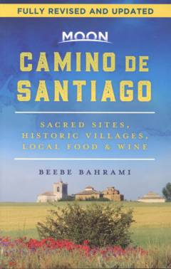 Camino de Santiago : sacred sites, historic villages, local food & wine