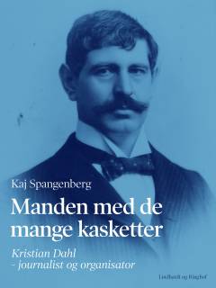 Manden med de mange kasketter : Kristian Dahl - journalist og organisator
