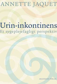 Urin-inkontinens : et sygeplejefagligt perspektiv