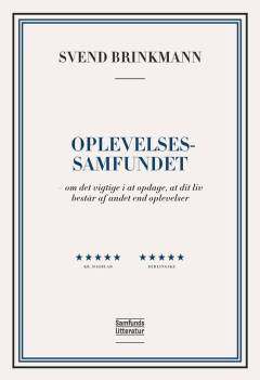Oplevelsessamfundet : om det vigtige i at opdage, at dit liv består af andet end oplevelser