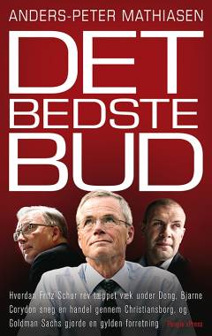 Det bedste bud : hvordan Fritz Schur rev tæppet væk under Dong, Bjarne Corydon sneg en handel gennem Christiansborg, og Goldman Sachs gjorde en gylden forretning