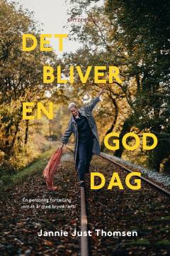 Det bliver en god dag : en personlig fortælling om et år med brystkræft