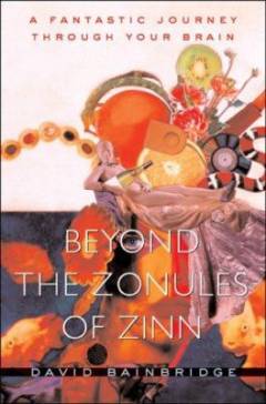 Beyond the zonules of Zinn : a fantastic journey through your brain
