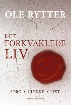 Det forkvaklede liv : sorg, ulykke, lyst