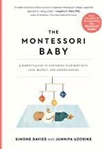 The Montessori baby : a parent's guide to nurturing your baby with love, respect, and understanding