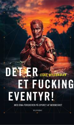 Det er et fucking eventyr! : med DNA-forskeren på sporet af mennesket