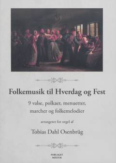Folkemusik til hverdag og fest : 9 valse, polkaer, menuetter, marcher og folkemelodier