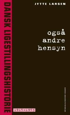 Også andre hensyn. Dansk ligestillingshistorie 1915-1953