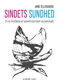 Sindets sundhed : en ny forståelse af spiseforstyrrelser og selvskade : fagbog