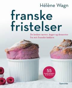 Franske fristelser : de bedste tærter, kager og desserter fra mit franske køkken