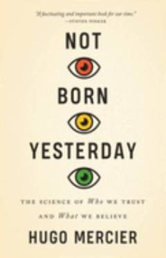 Not born yesterday : the science of who we trust and what we believe