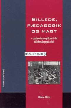 Billede, pædagogik og magt : postmoderne optikker i det billedpædagogiske felt